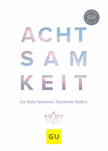 Achtsamkeit - zur Ruhe kommen. Harmonie finden