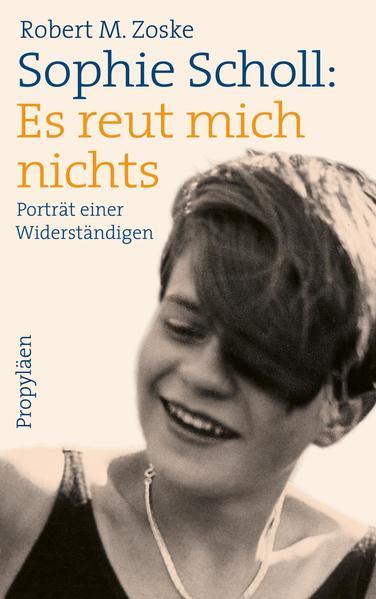 Sophie Scholl: Es reut mich nichts - Porträt einer Widerständigen