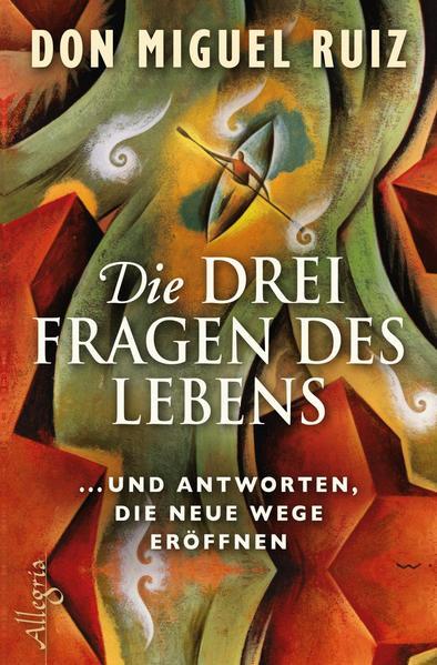 Die drei Fragen des Lebens - ... und Antworten, die neue Wege eröffnen