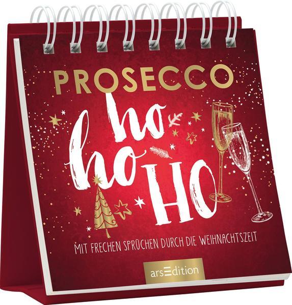 Prosecco ho ho ho - Mit frechen Sprüchen durch die Weihnachtszeit