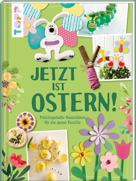 Jetzt ist Ostern! Frühlingshafte Bastelideen für die ganze Familie (Mängelexemplar)