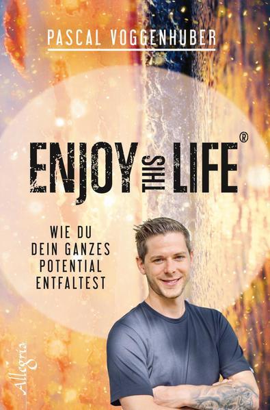 Enjoy this Life® - Wie du dein ganzes Potential entfaltest