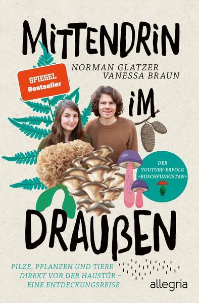 Mittendrin im Draußen - Pilze, Pflanzen und Tiere direkt vor der Haustür - eine Entdeckungsreise