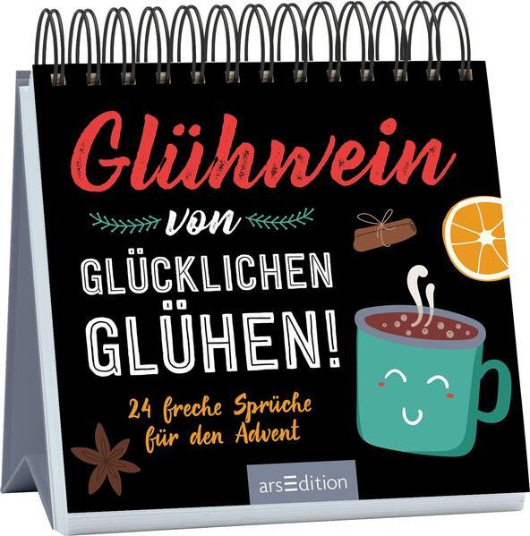 Glühwein von glücklichen Glühen! - 24 freche Sprüche für den Advent