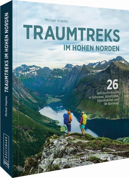 Traumtreks im hohen Norden - 26 Sehnsuchtstouren