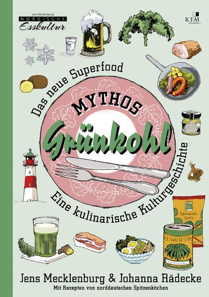 Mythos Grünkohl. Das Superfood des Nordens - Eine kulinarische Kulturgeschichte.