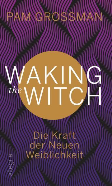 Waking The Witch - Die Kraft der Neuen Weiblichkeit (Mängelexemplar)