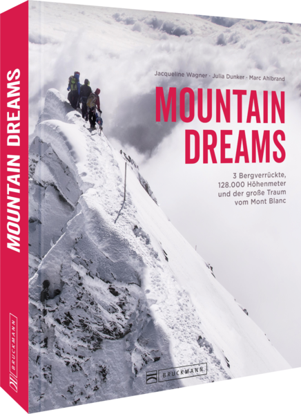 Mountain Dreams - 3 Bergverrückte, 128.000 Höhenmeter und der große Traum vom Mont Blanc